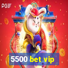 5500 bet vip